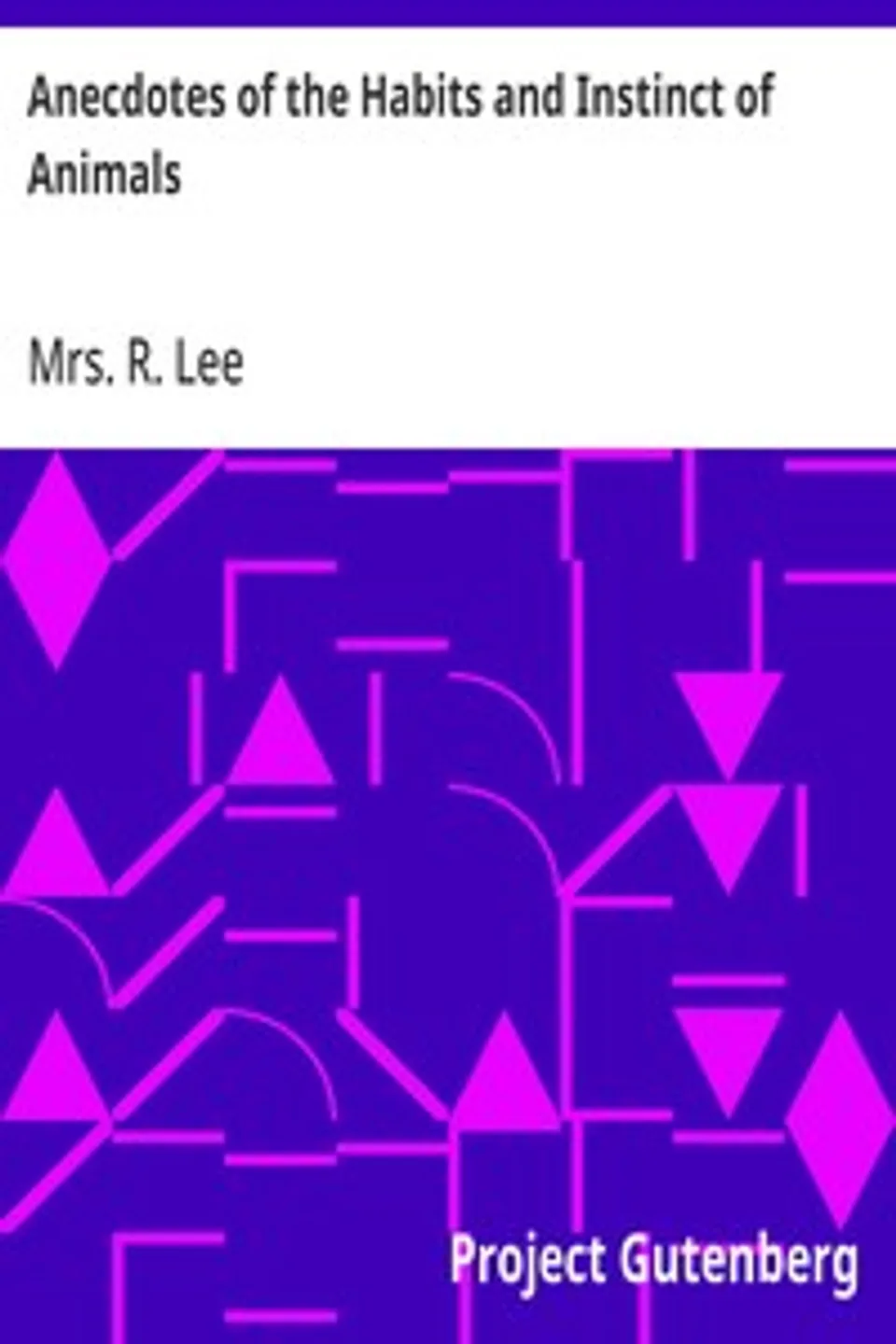 Anecdotes of the Habits and Instinct of Animals, R. Lee