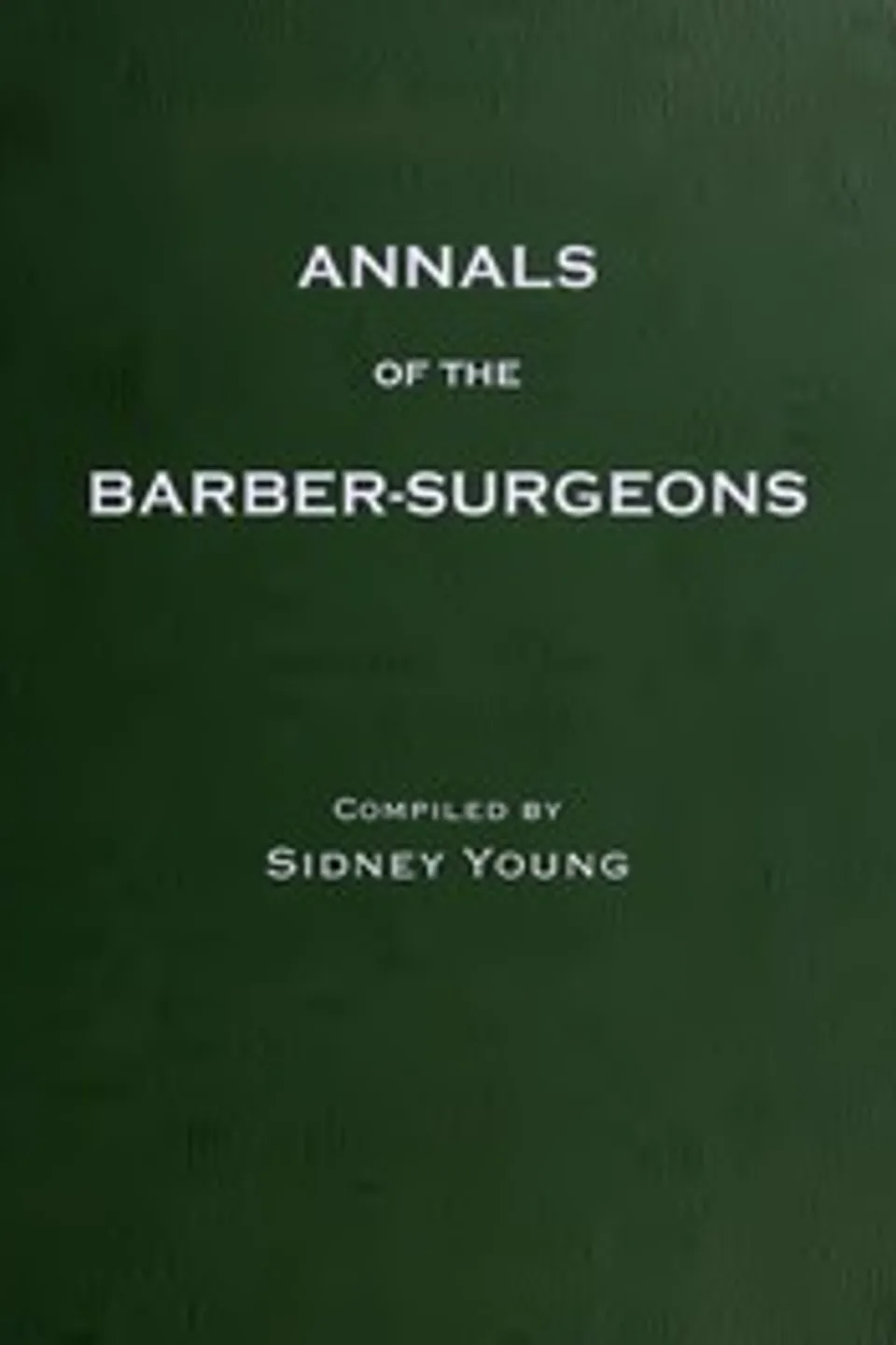 The Annals of the Barber-Surgeons of London