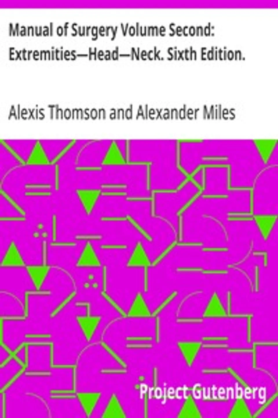 Manual of Surgery Volume Second: Extremities—Head—Neck. Sixth Edition., Alexis Thomson