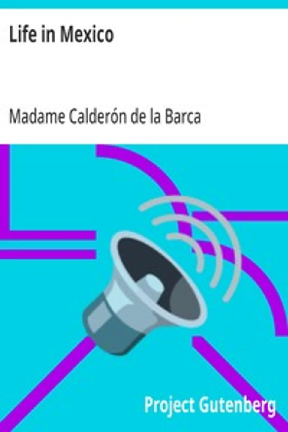 Life in Mexico, Madame (Frances Erskine Inglis) Calderón de la Barca