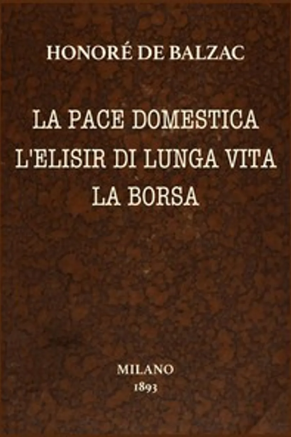 La pace domestica; L'elisir di lunga vita; La borsa: Racconti scelti, Honoré de Balzac