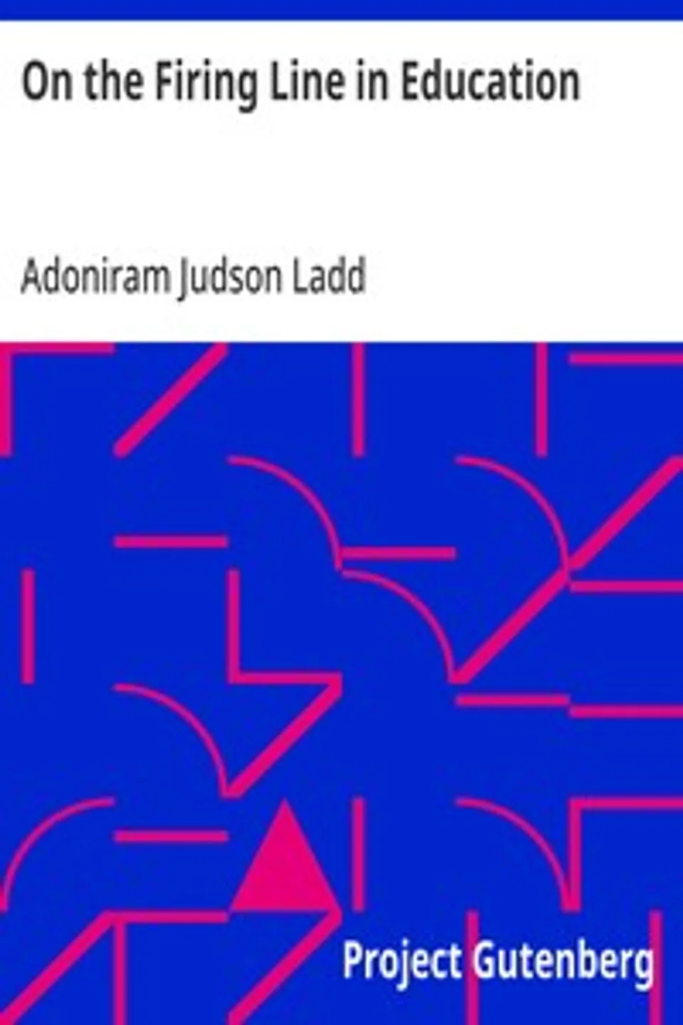 On the Firing Line in Education, Adoniram Judson Ladd