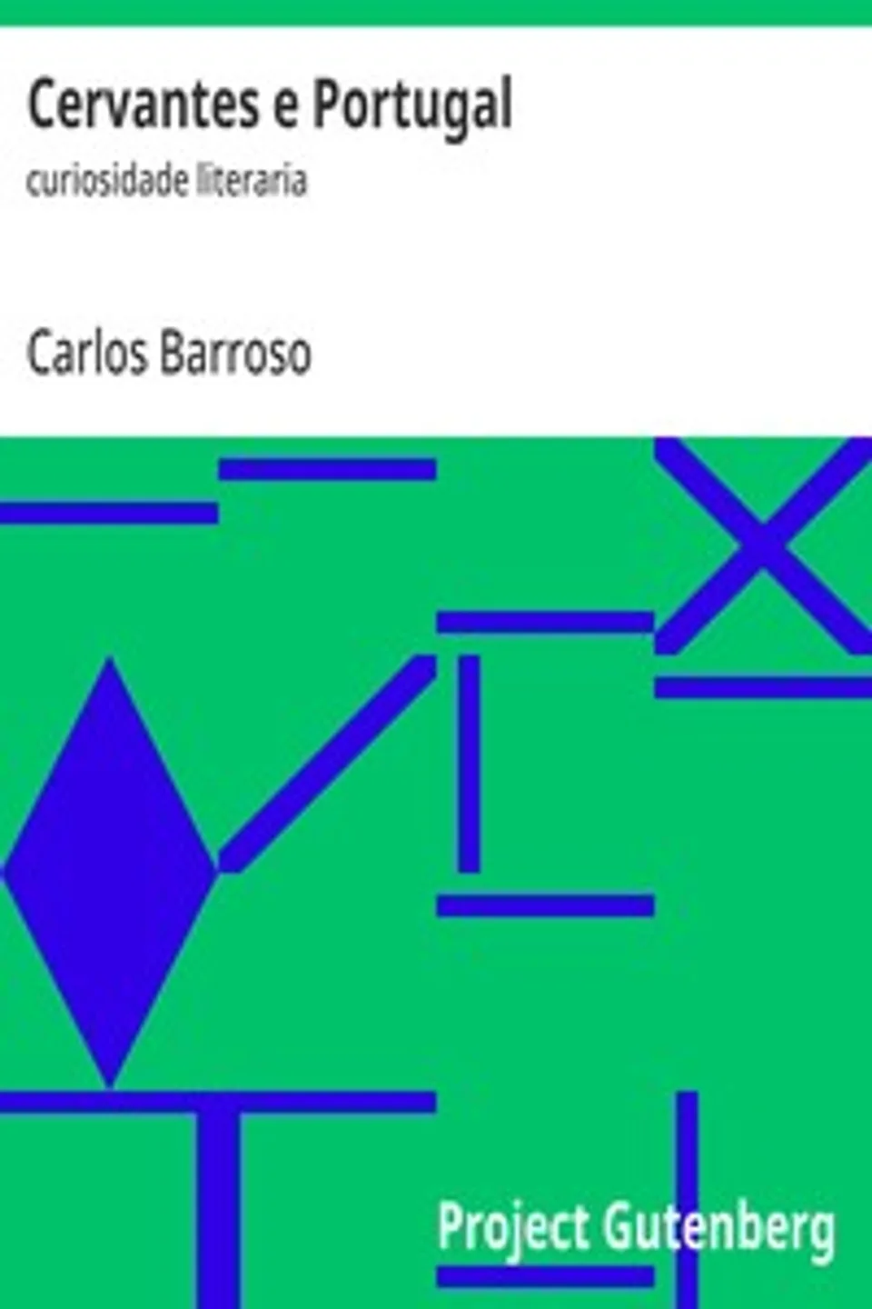 Cervantes e Portugal : $b curiosidade literaria, Carlos Barroso