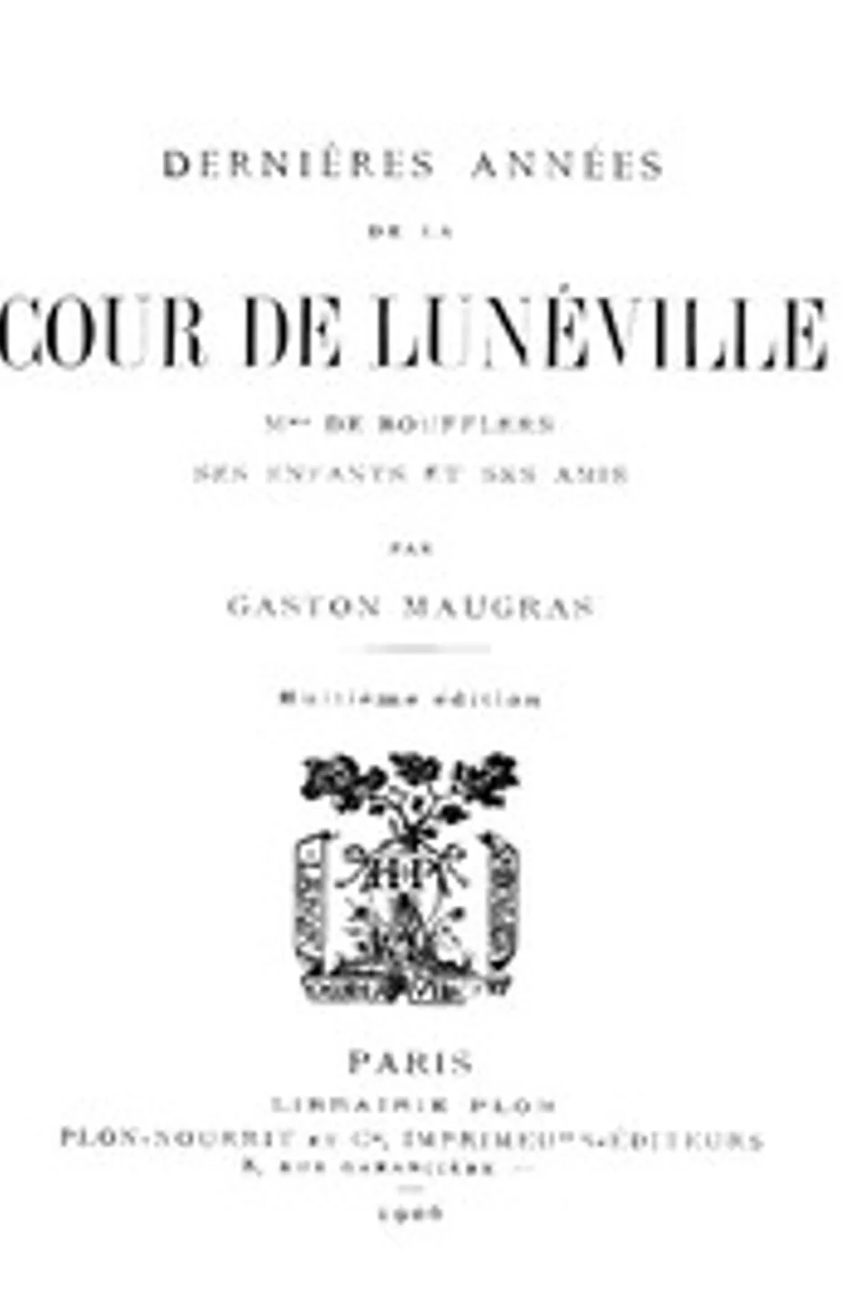 Dernières Années de la Cour de Lunéville: Mme de Boufflers, ses enfants et ses amis, Gaston Maugras