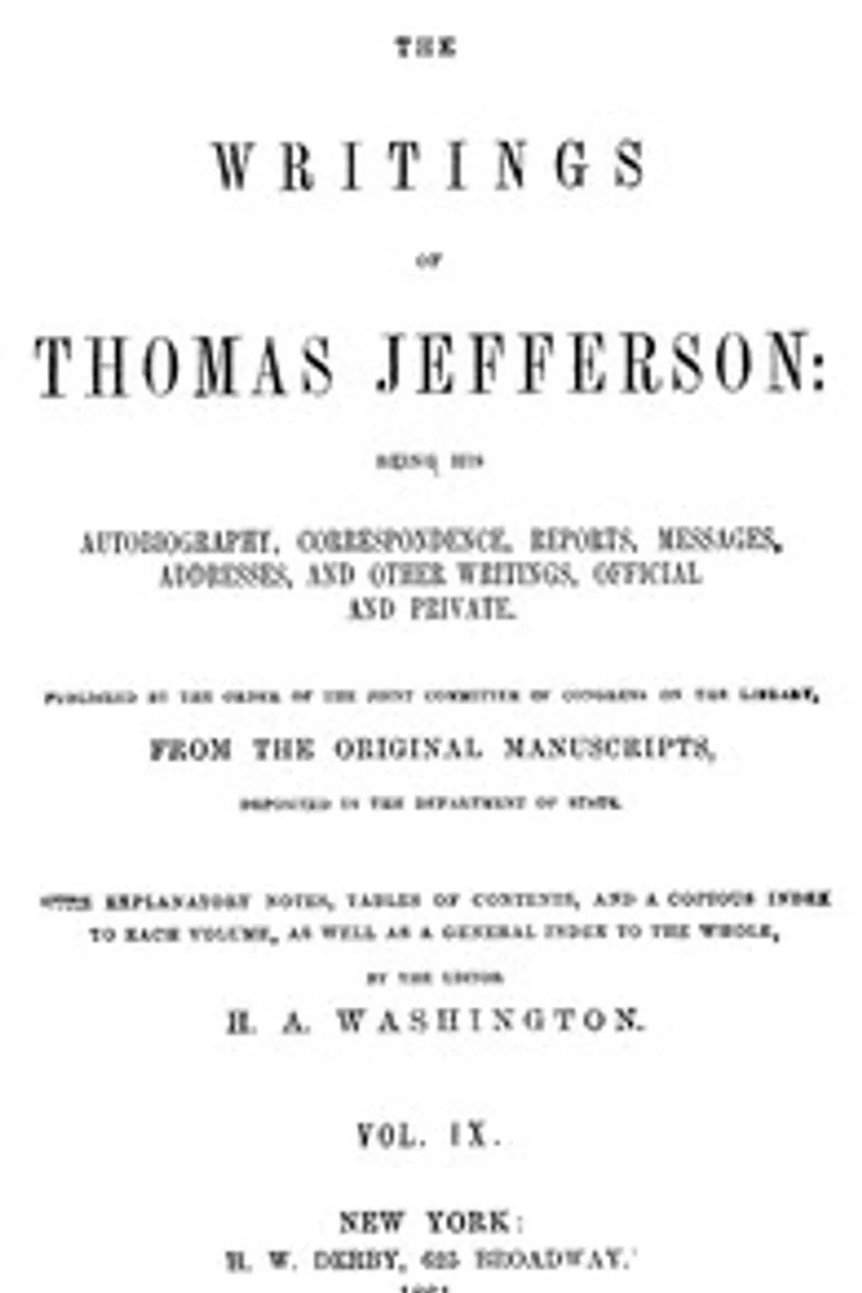 The Writings of Thomas Jefferson, Vol. 9 (of 9): Being His Autobiography, Correspondence, Reports, Messages, Addresses, and Other Writings, Official and Private, Thomas Jefferson