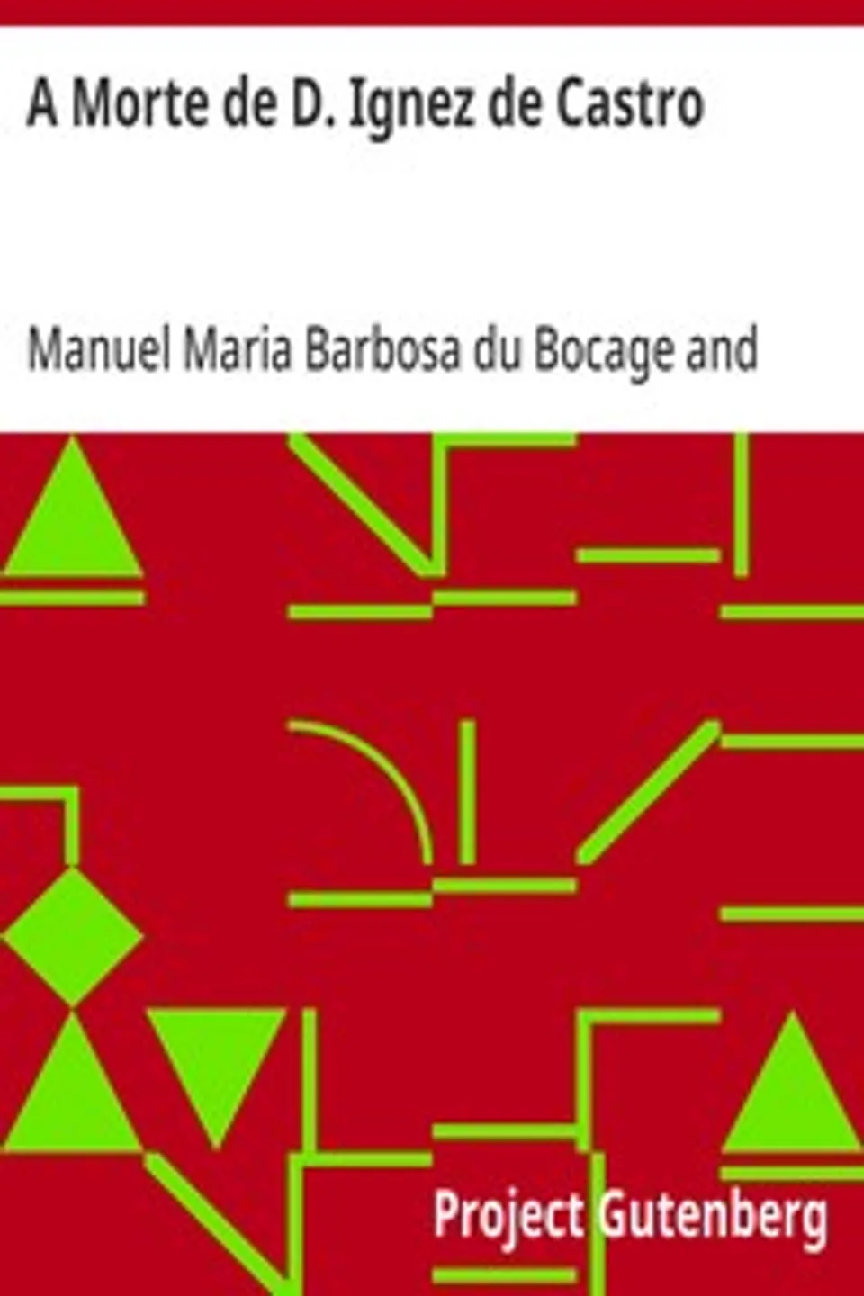 A Morte de D. Ignez de Castro: Cantata por Manoel Maria Barbosa du Bucage; A Que Se Ajunta o Episódio, Ao Mesmo Assumpto, do Immortal Luiz de Camões, Luís de Camões