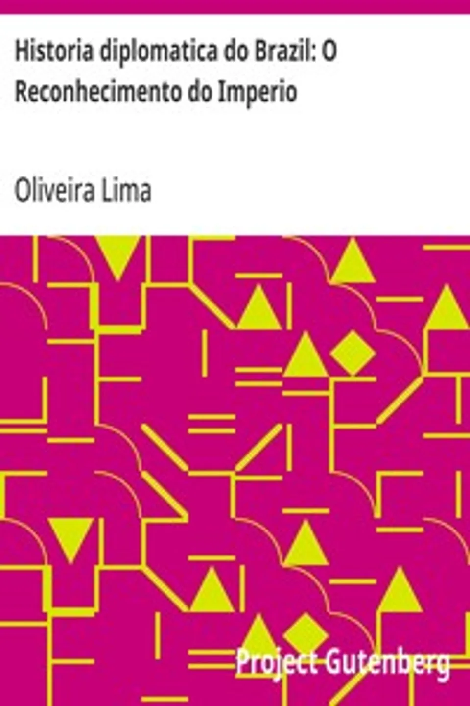 Historia diplomatica do Brazil: O Reconhecimento do Imperio, Oliveira Lima