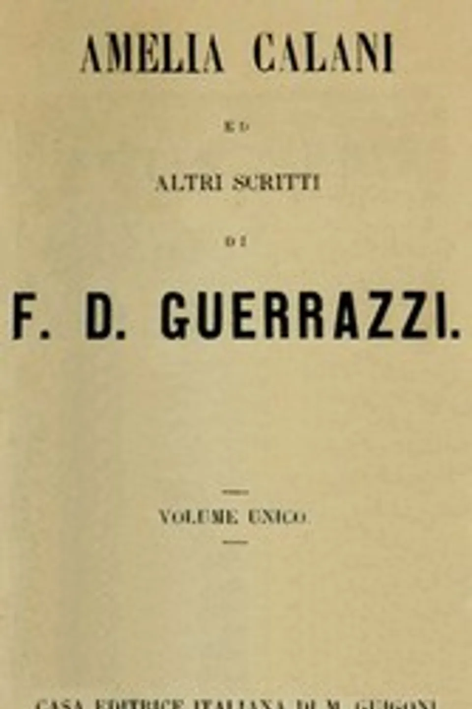 Amelia Calani ed altri scritti, Francesco Domenico Guerrazzi