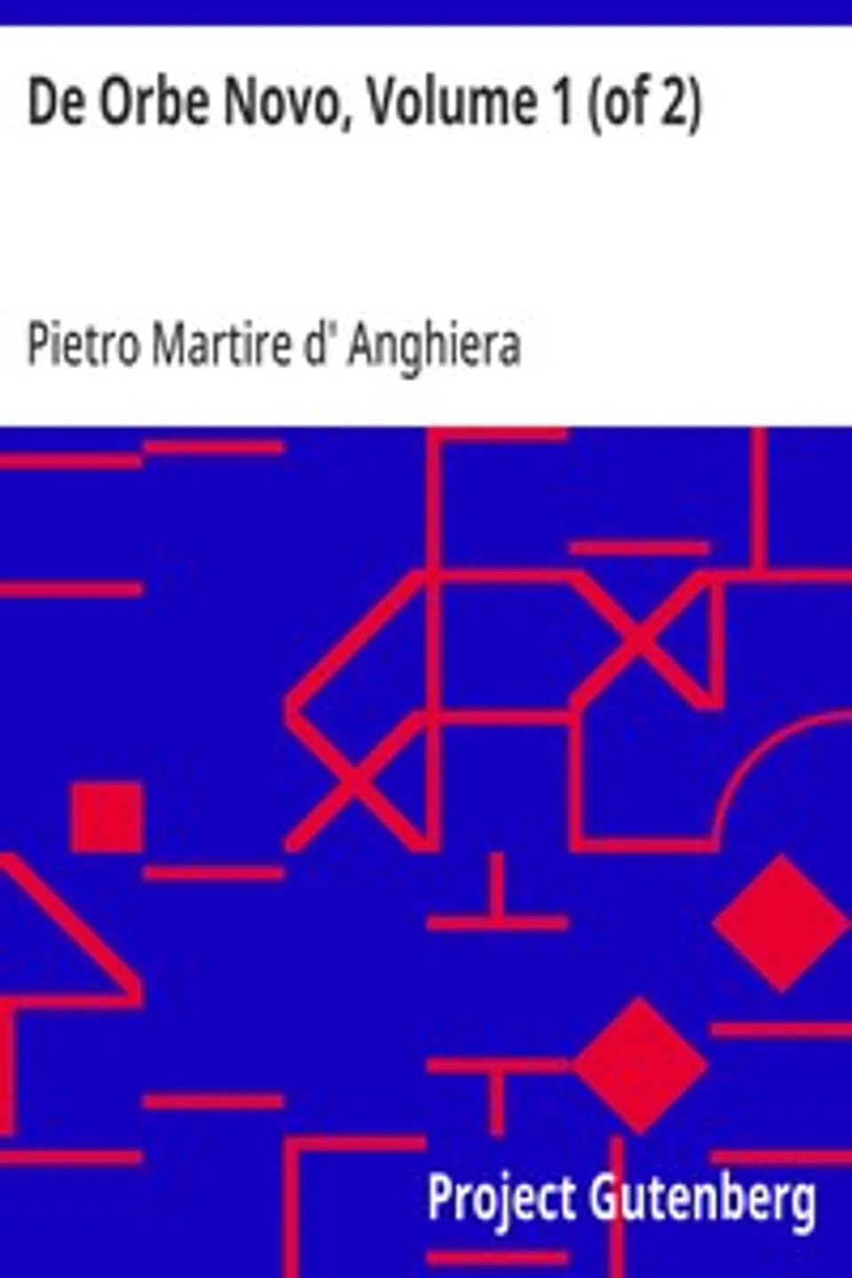 De Orbe Novo, Volume 1 (of 2): The Eight Decades of Peter Martyr D'Anghera, Pietro Martire d' Anghiera