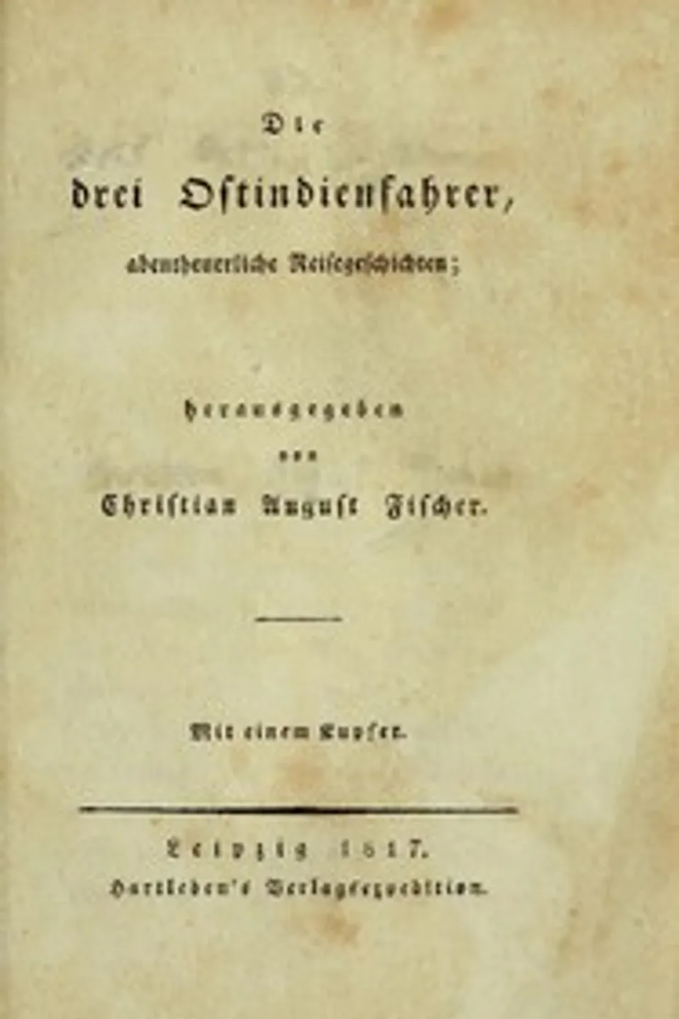 Die drei Ostindienfahrer : $b abentheuerliche Reisegeschichten