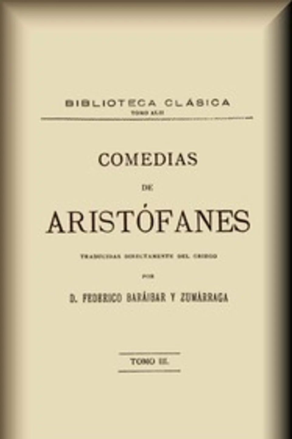 Comedias, tomo 3 de 3 : $b Las Fiestas de Ceres, las Ranas, las Junteras, Pluto, Aristophanes