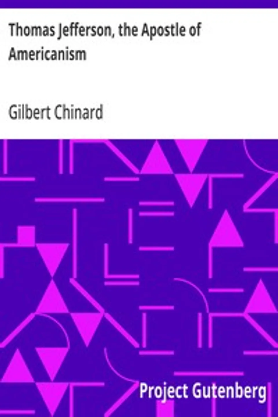 Thomas Jefferson, the Apostle of Americanism, Gilbert Chinard