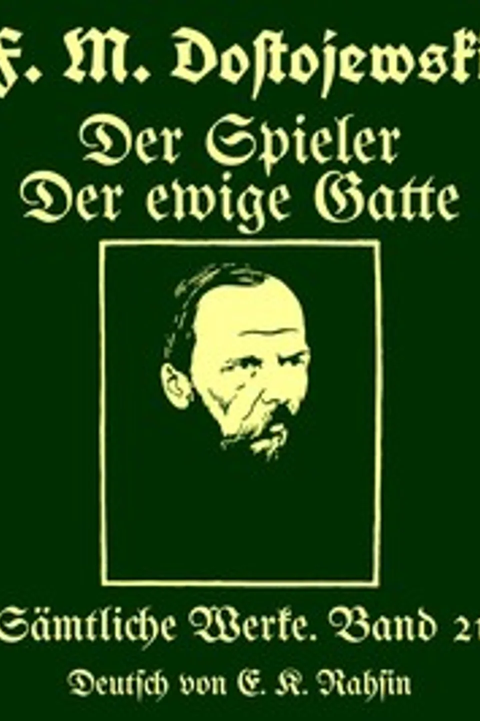 Sämtliche Werke 21 : $b Der Spieler. Der ewige Gatte : Zwei Romane, Fyodor Dostoyevsky