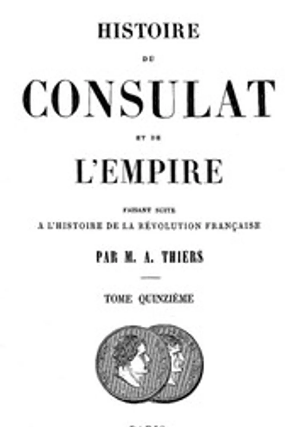 Histoire du Consulat et de l'Empire, (Vol. 15 / 20): faisant suite à l'Histoire de la Révolution Française, Adolphe Thiers