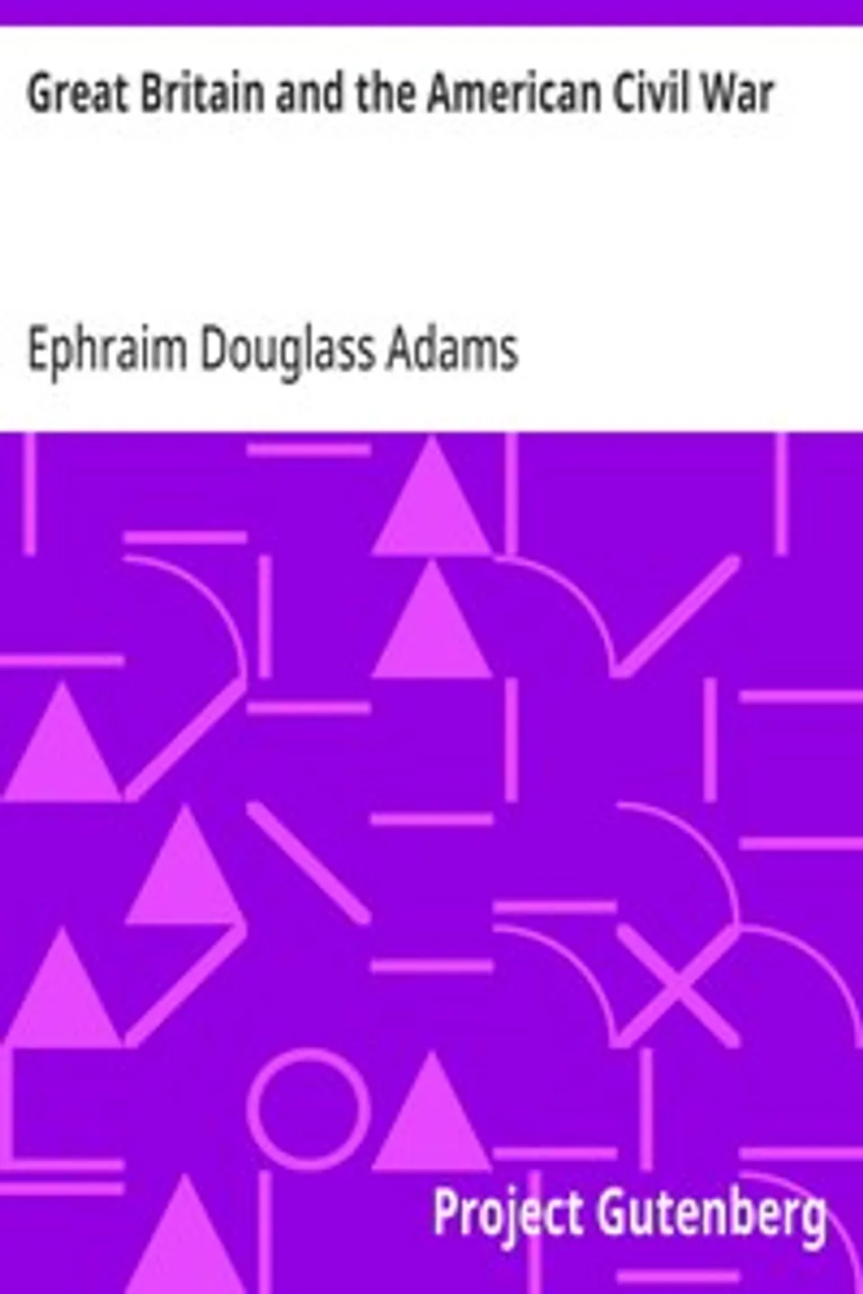 Great Britain and the American Civil War, Ephraim Douglass Adams