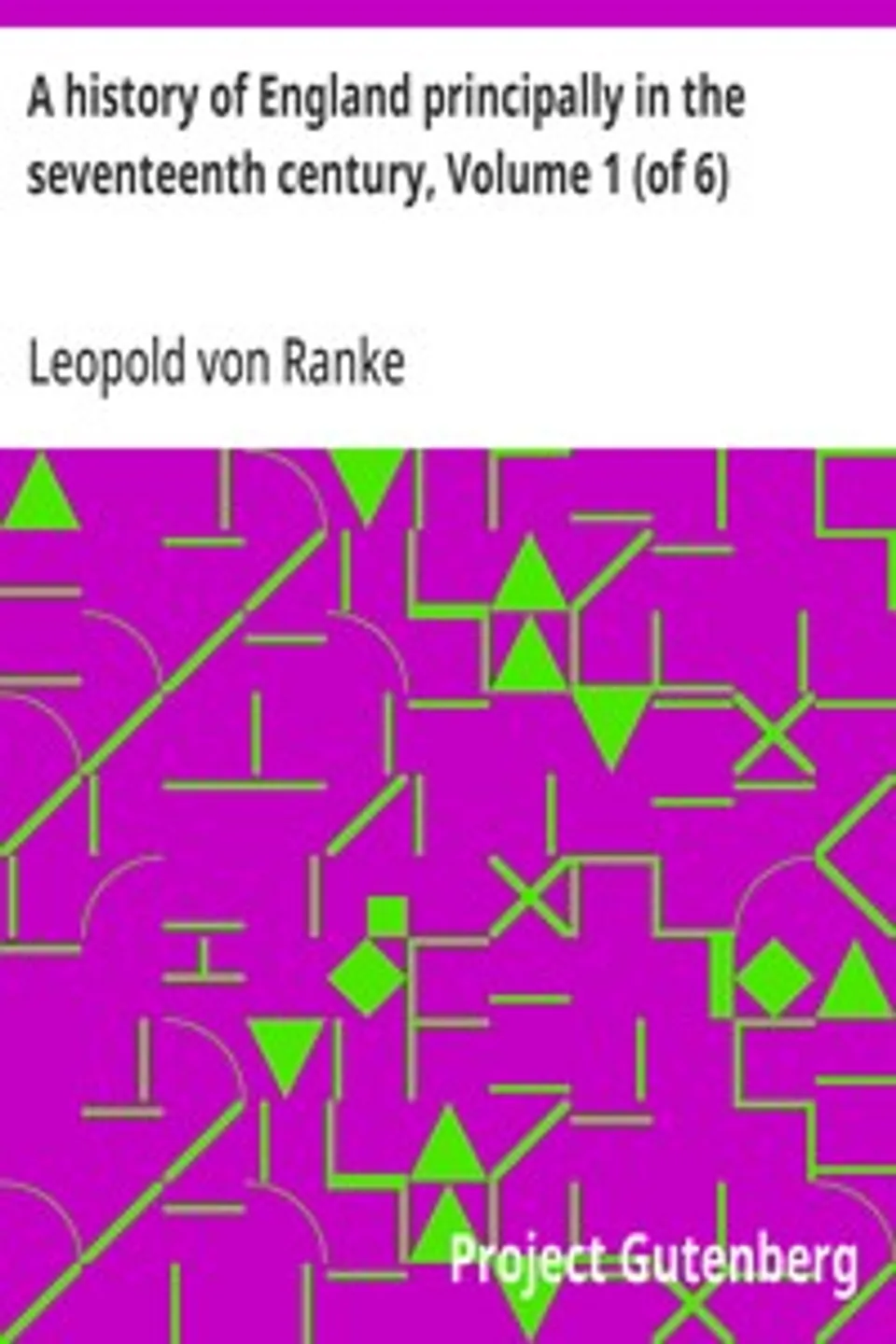 A history of England principally in the seventeenth century, Volume 1 (of 6), Leopold von Ranke