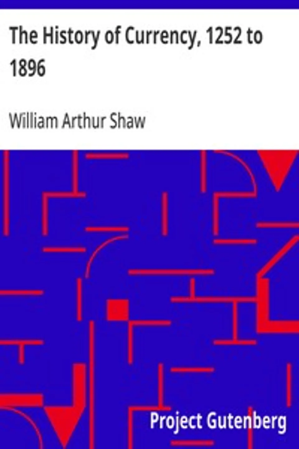 The History of Currency, 1252 to 1896, William Arthur Shaw