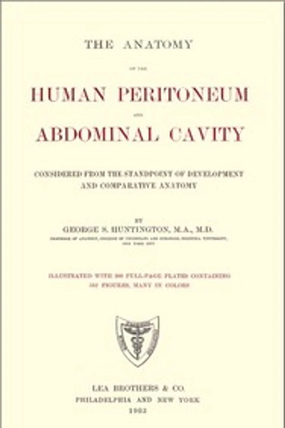 The Anatomy of the Human Peritoneum and Abdominal Cavity: Considered from the Standpoint of Development and Comparative Anatomy, George S. (George Sumner) Huntington
