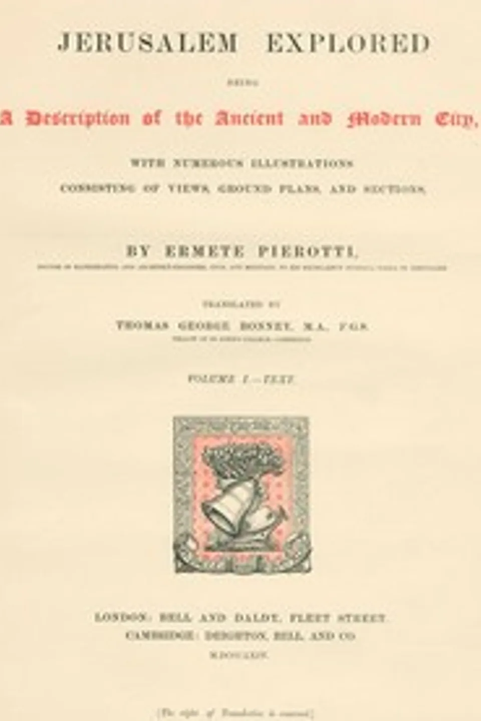 Jerusalem Explored, Volume 1—Text: Being a Description of the Ancient and Modern City, with Numerous Illustrations Consisting of Views, Ground Plans and Sections, Ermete Pierotti