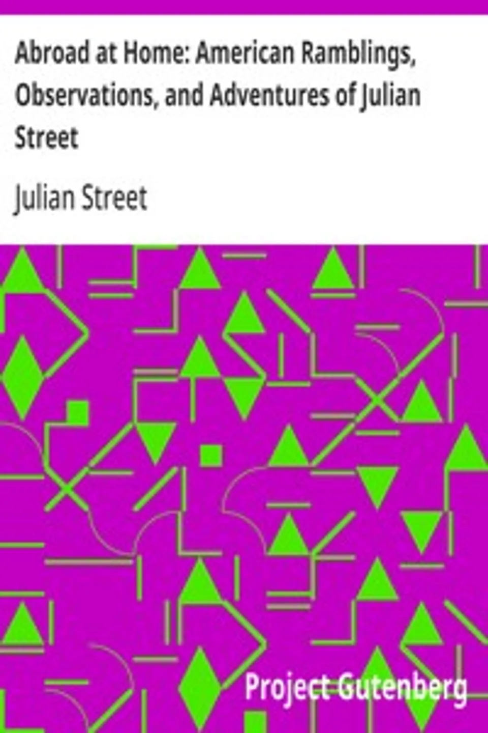 Abroad at Home: American Ramblings, Observations, and Adventures of Julian Street, Julian Street