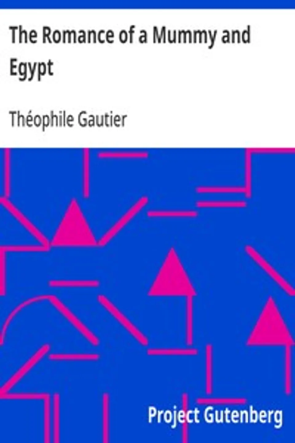 The Romance of a Mummy and Egypt: The Works of Theophile Gautier, Volume 5, Théophile Gautier