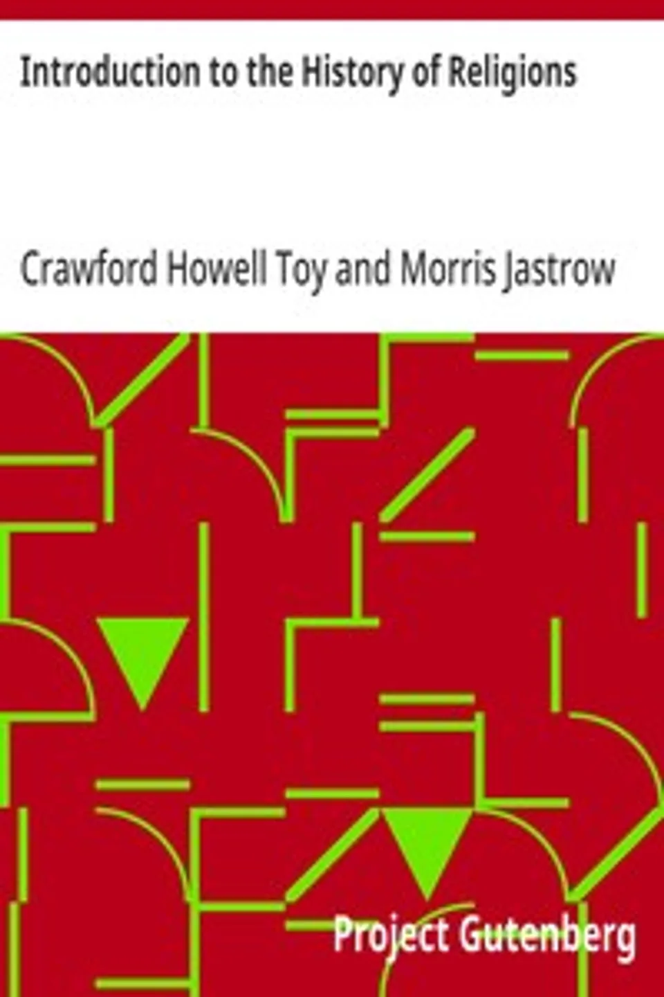Introduction to the History of Religions: Handbooks on the History of Religions, Volume IV, Crawford Howell Toy