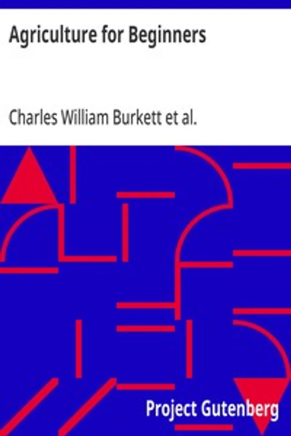 Agriculture for Beginners: Revised Edition, Charles William Burkett