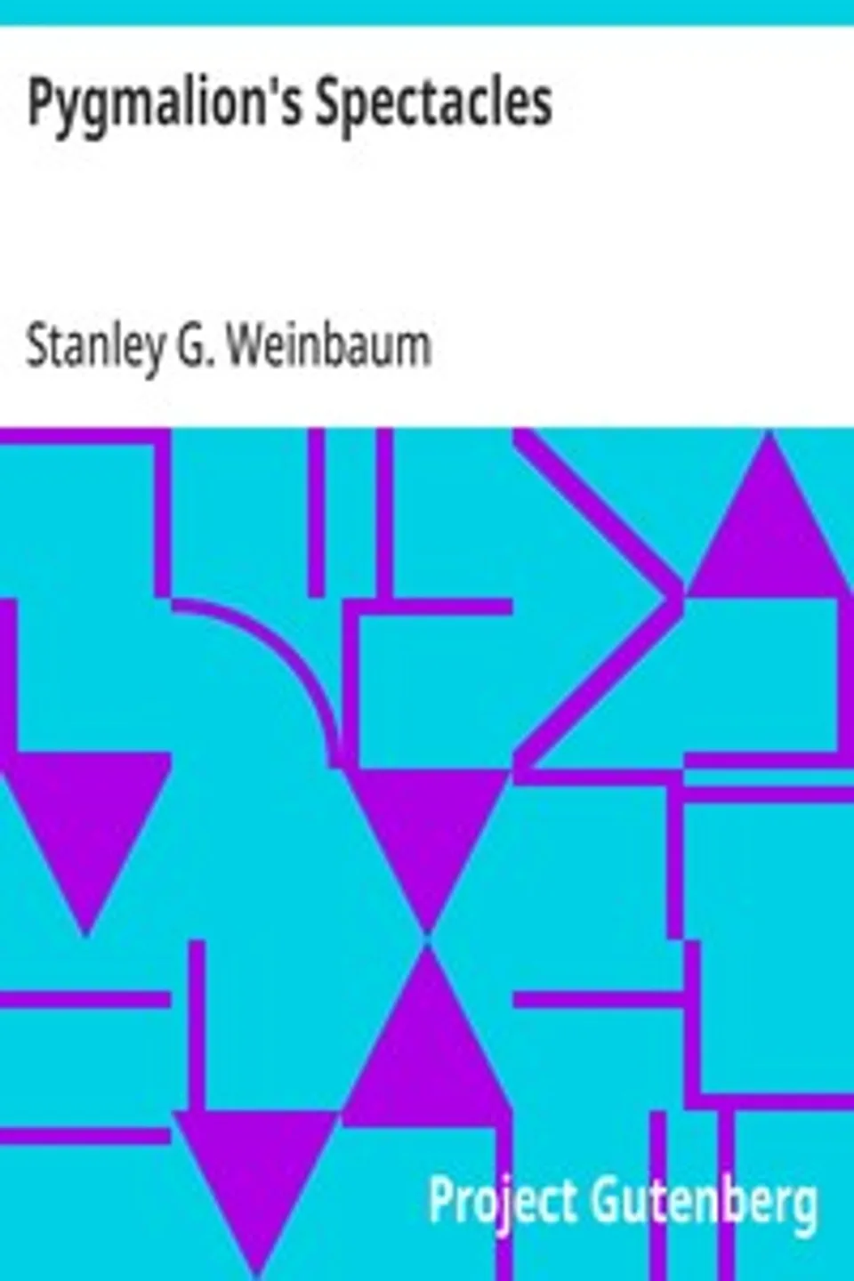 Pygmalion's Spectacles, Stanley G. (Stanley Grauman) Weinbaum