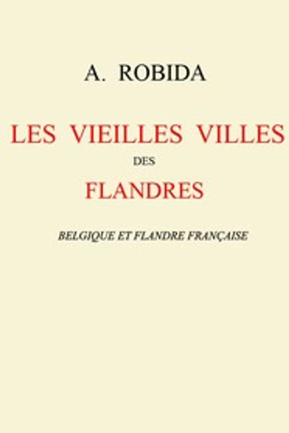 Les vieilles villes des Flandres: Belgique et Flandre française, Albert Robida