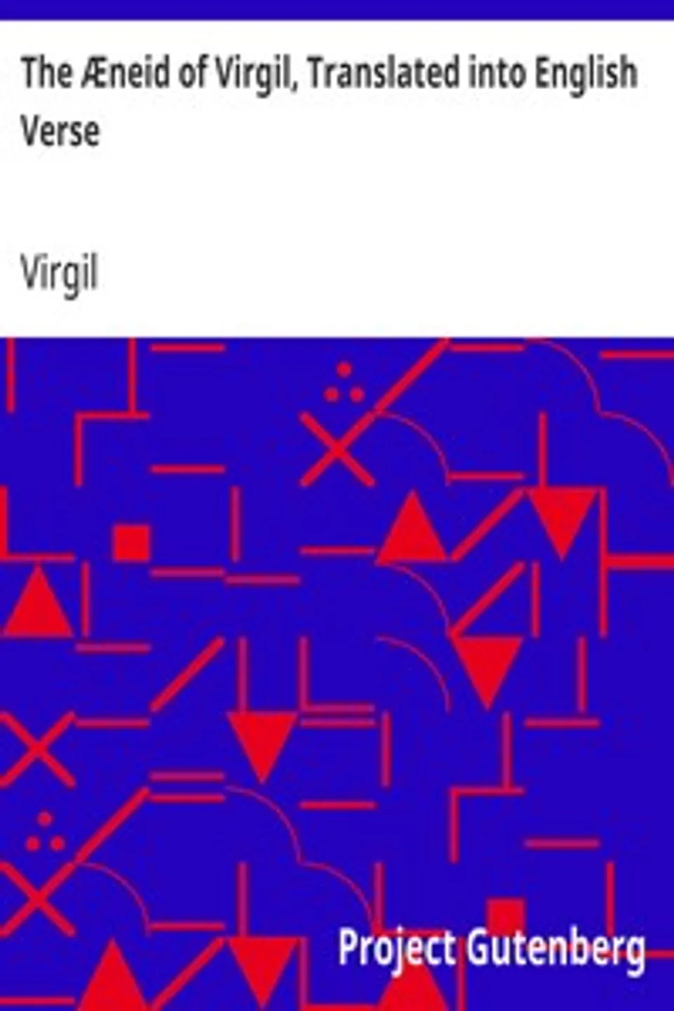 The Æneid of Virgil, Translated into English Verse, Virgil