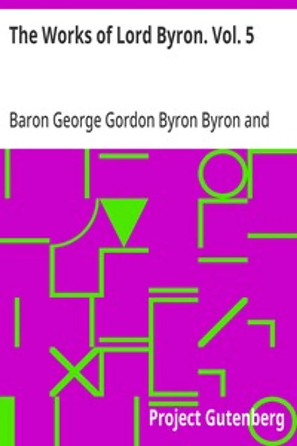 The Works of Lord Byron. Vol. 5, George Gordon Byron