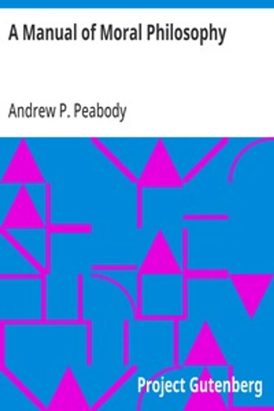 A Manual of Moral Philosophy, Andrew P. (Andrew Preston) Peabody