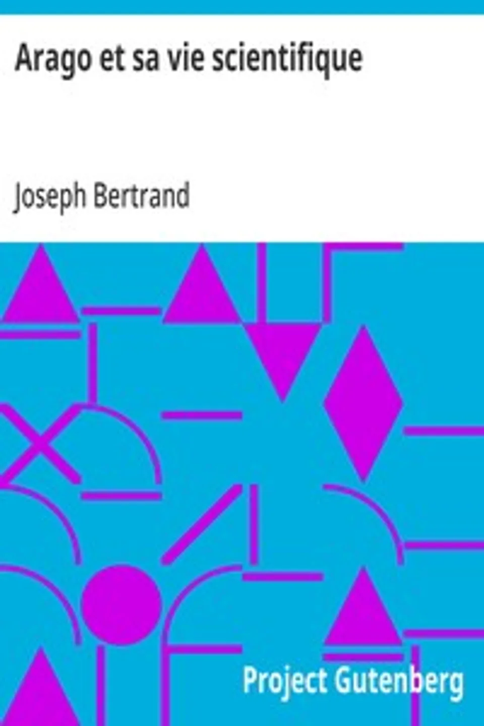 Arago et sa vie scientifique, Joseph Bertrand