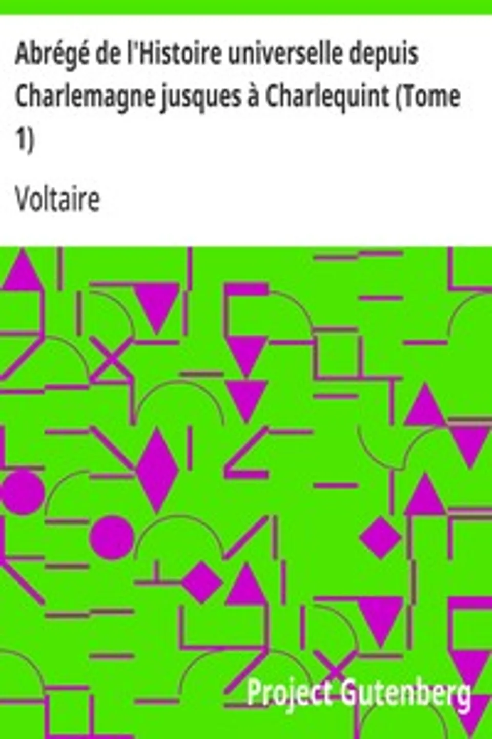 Abrégé de l'Histoire universelle depuis Charlemagne jusques à Charlequint (Tome 1), Voltaire