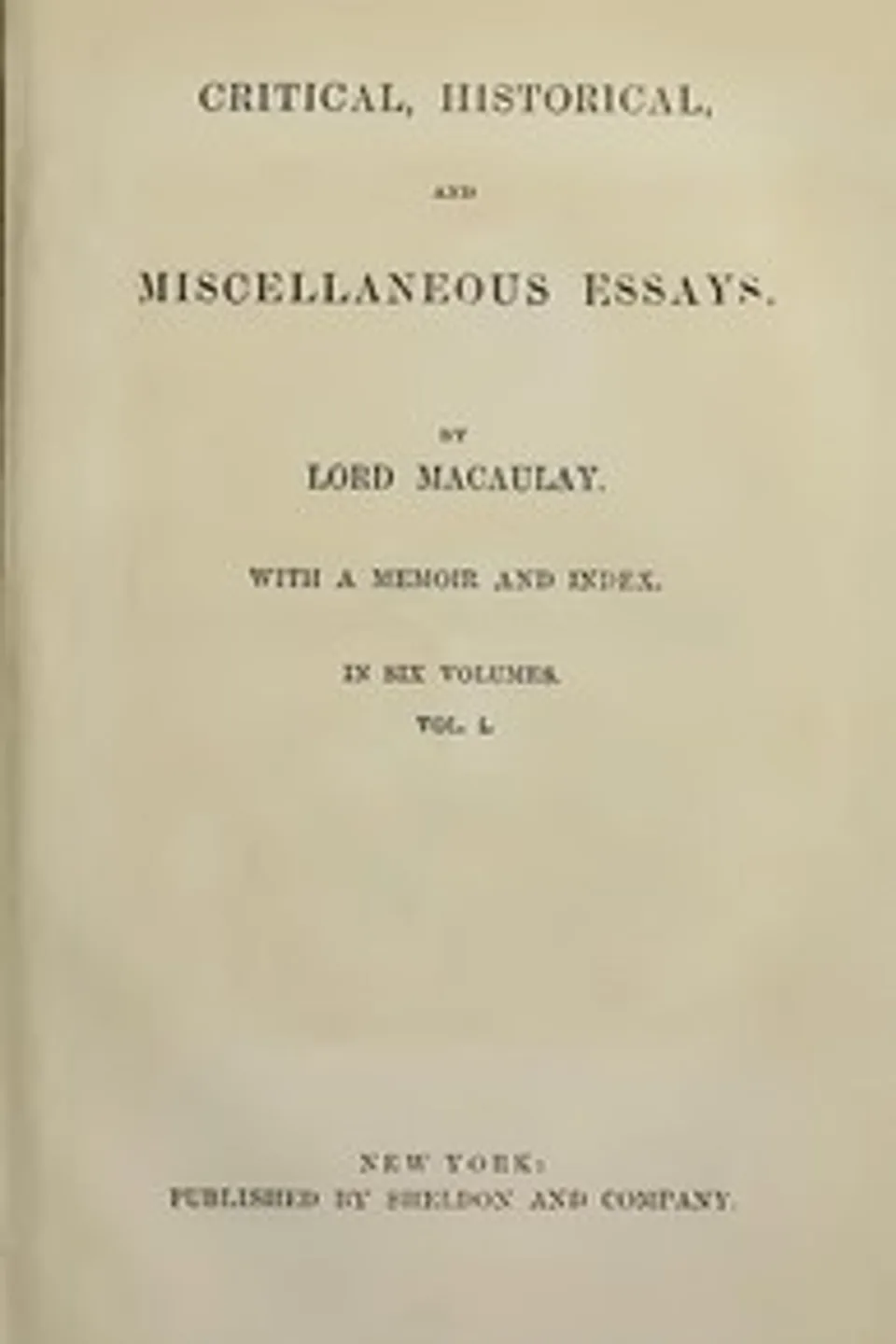 Critical, Historical, and Miscellaneous Essays; Vol. 1: With a Memoir and Index, Thomas Babington Macaulay