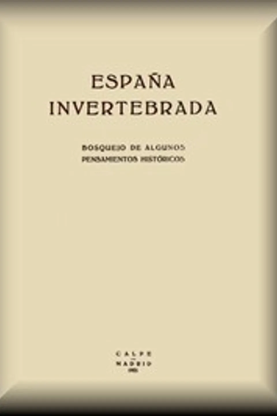 España invertebrada: Bosquejo de algunos pensamientos históricos, José Ortega y Gasset