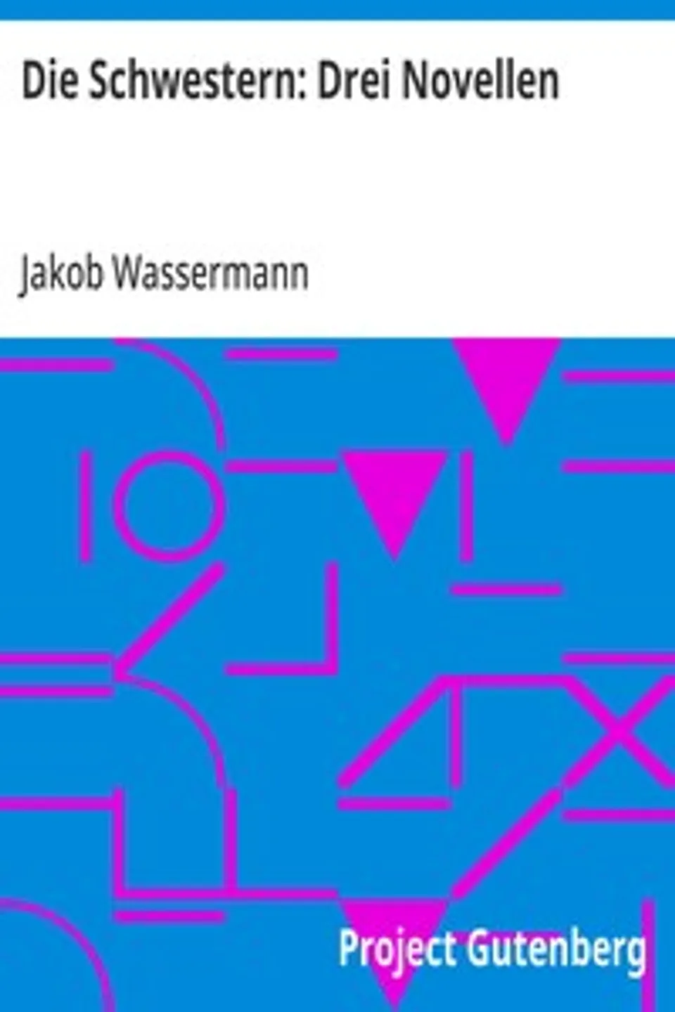 Die Schwestern: Drei Novellen, Jakob Wassermann