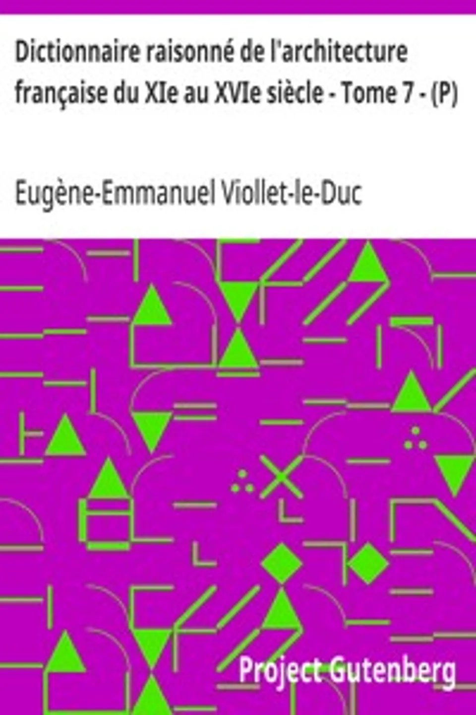 Dictionnaire raisonné de l'architecture française du XIe au XVIe siècle - Tome 7 - (P), Eugène-Emmanuel Viollet-le-Duc
