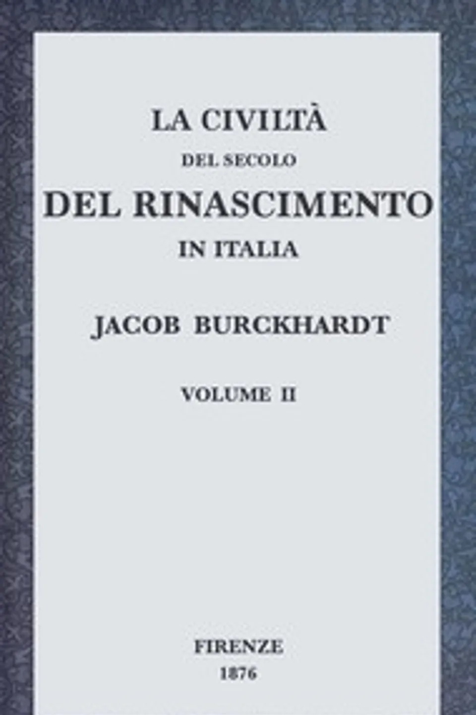 La civiltà del secolo del Rinascimento in Italia, Volume II, Jacob Burckhardt
