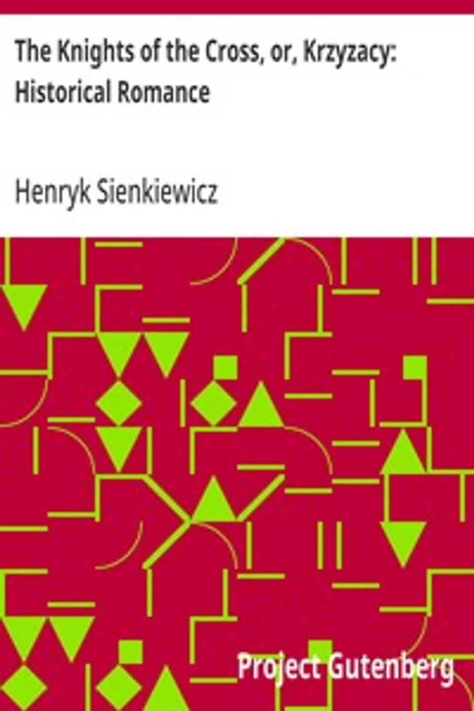 The Knights of the Cross, or, Krzyzacy: Historical Romance, Henryk Sienkiewicz