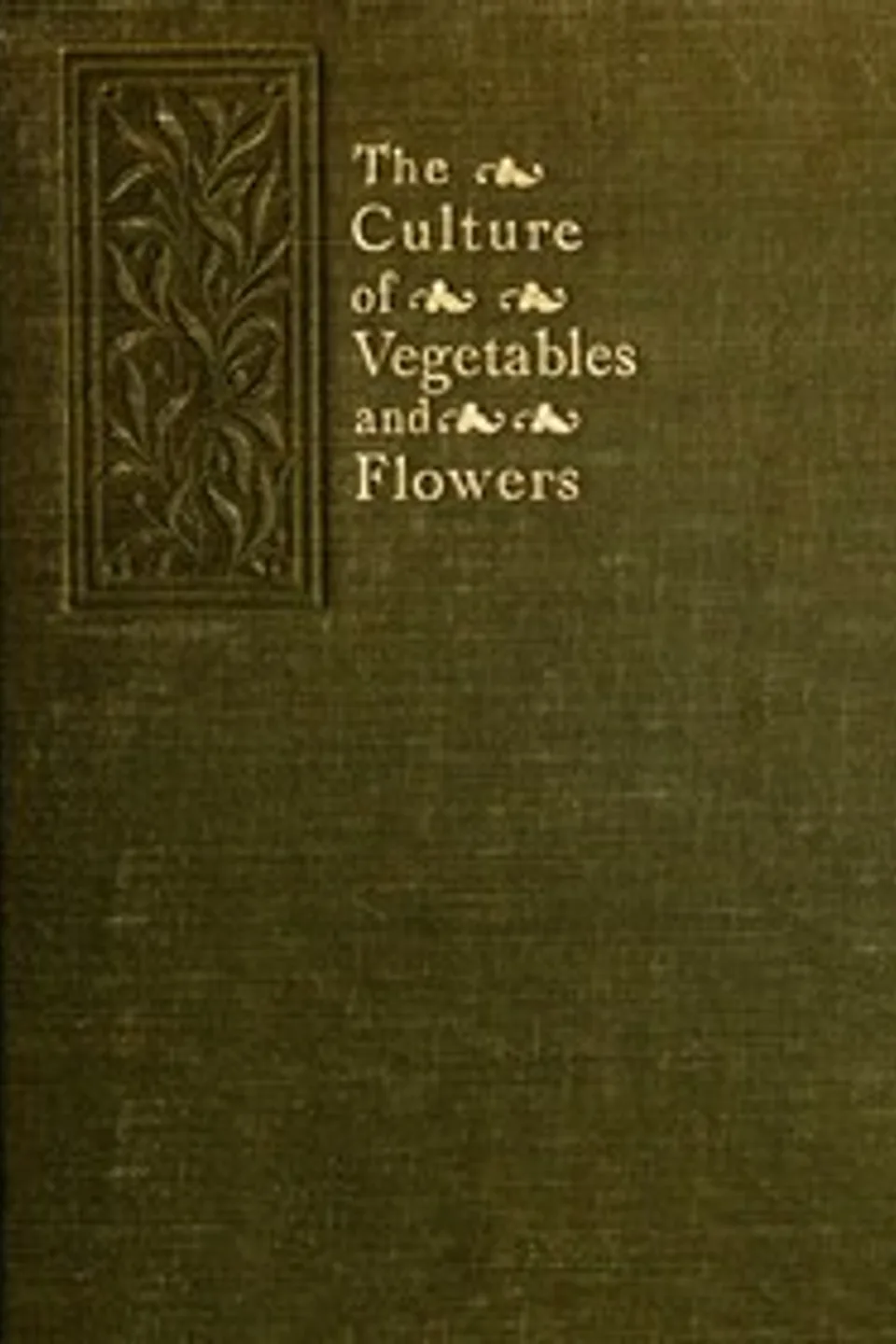 The Culture of Vegetables and Flowers From Seeds and Roots: 16th Edition, Sutton & Sons Ltd.