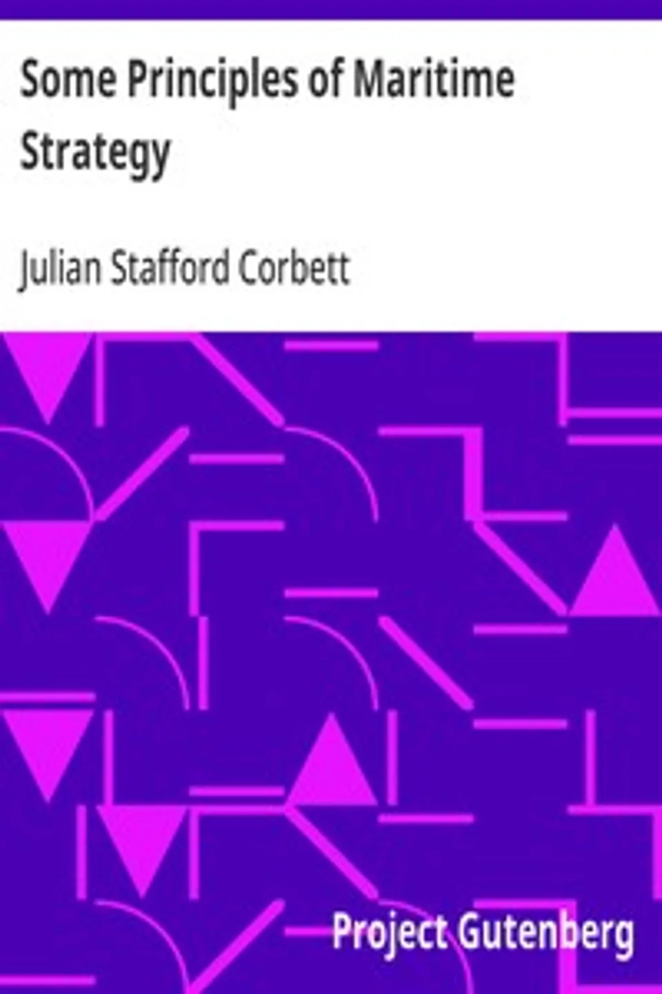 Some Principles of Maritime Strategy, Julian Stafford Corbett