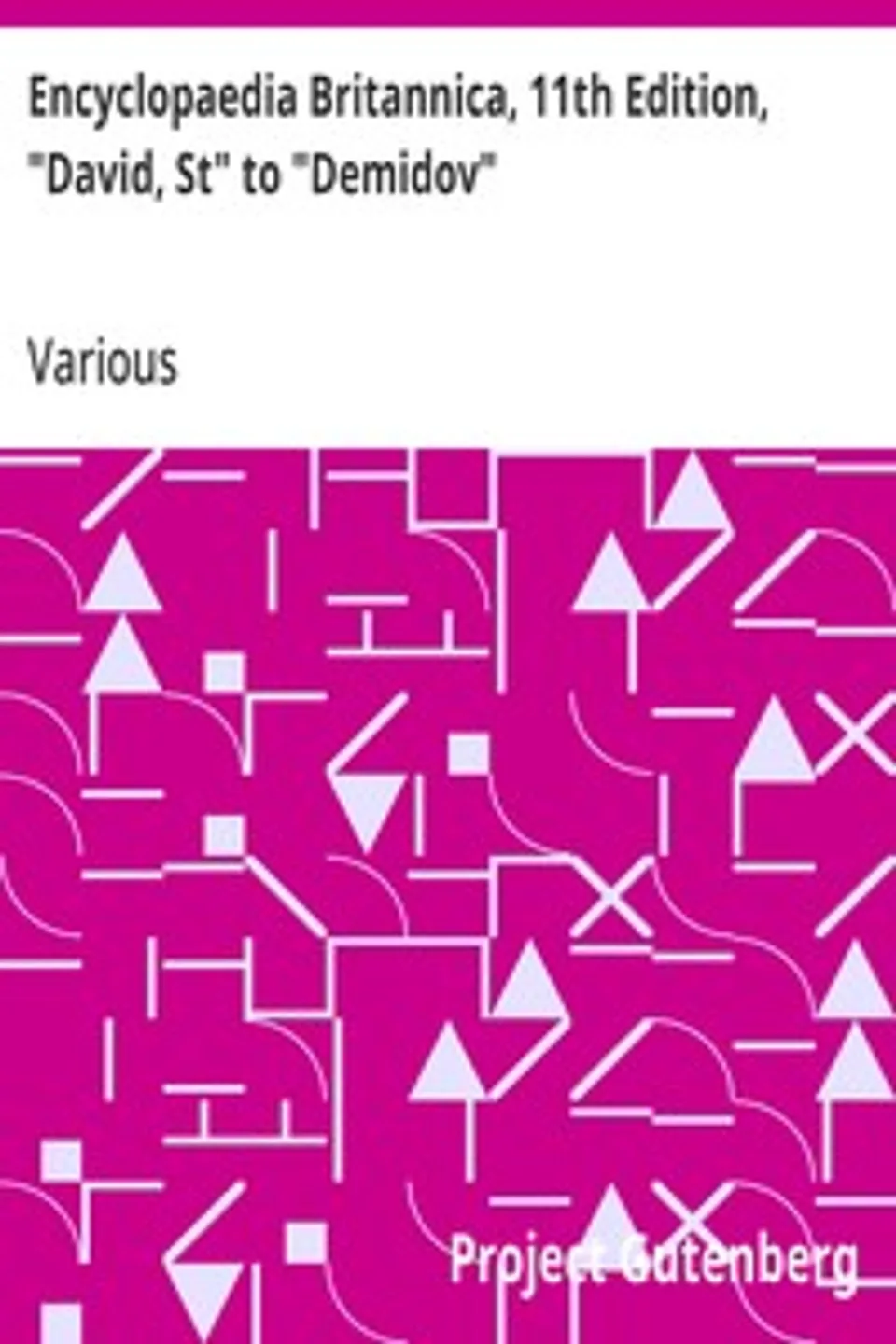 Encyclopaedia Britannica, 11th Edition, "David, St" to "Demidov": Volume 7, Slice 10, Various