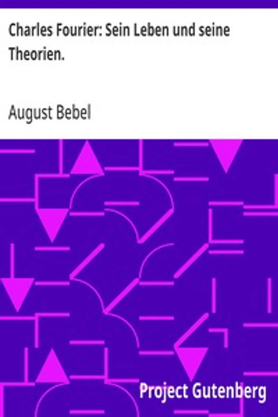 Charles Fourier: Sein Leben und seine Theorien., August Bebel