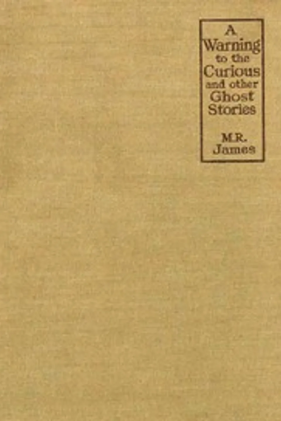 A Warning to the Curious, and Other Ghost Stories, M. R. (Montague Rhodes) James