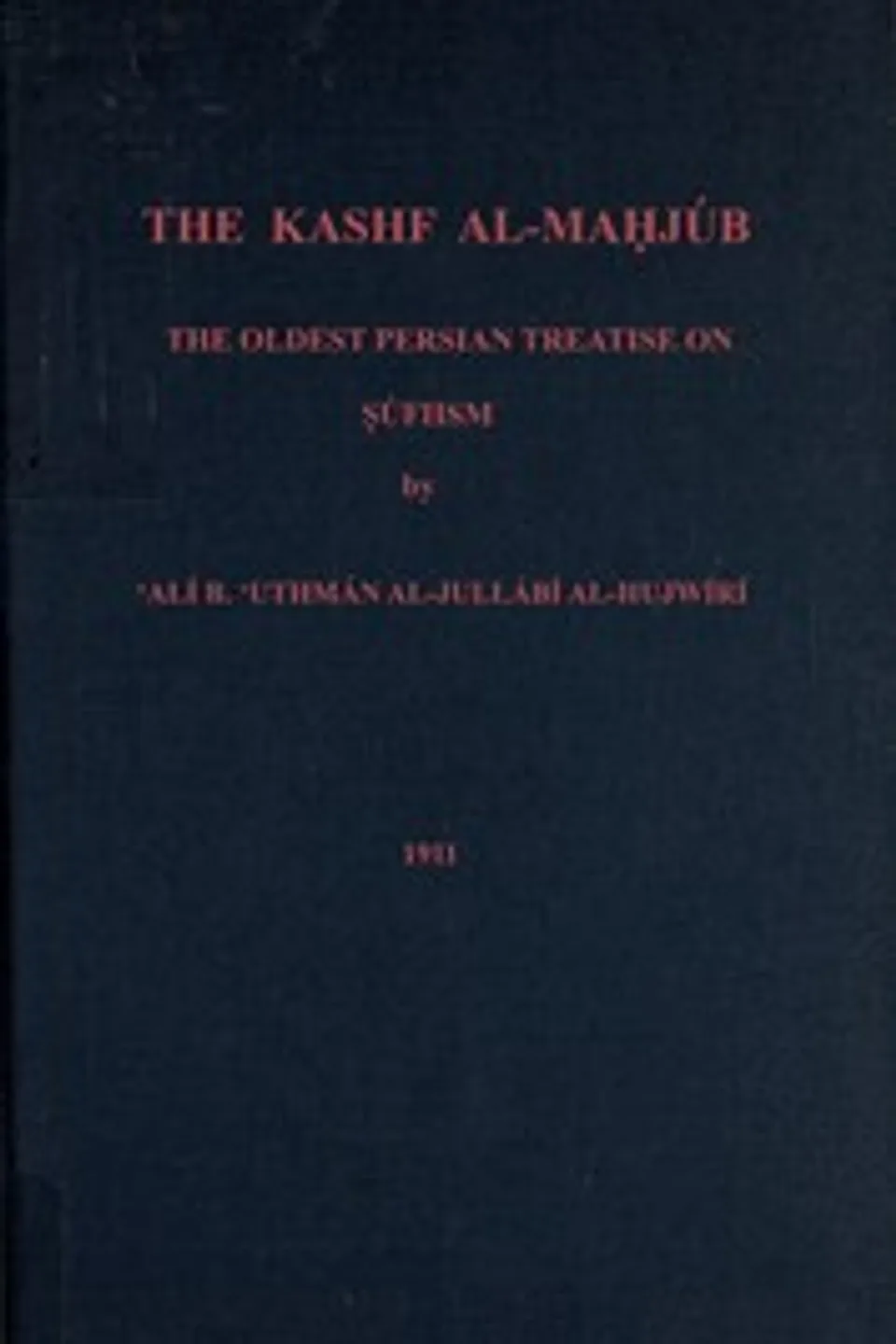 The Kashf al-mahjúb: The oldest Persian treatise on Súfiism, ‘Ali ibn ‘Usman Hujviri