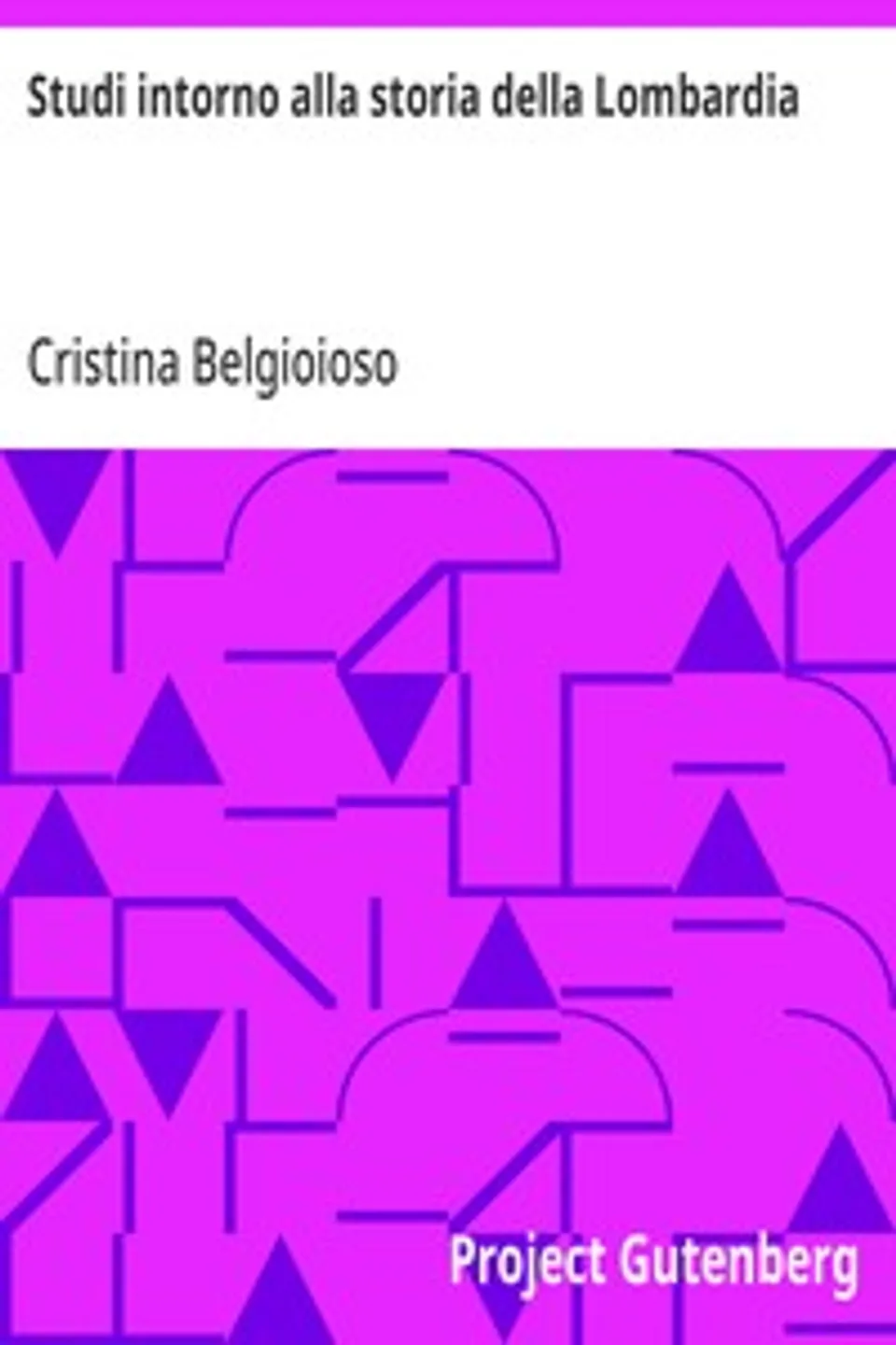 Studi intorno alla storia della Lombardia: negli ultimi trent'anni e delle cagioni del difetto d'energia dei lombardi, Cristina Belgioioso