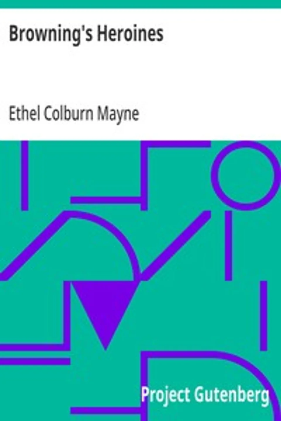 Browning's Heroines, Ethel Colburn Mayne