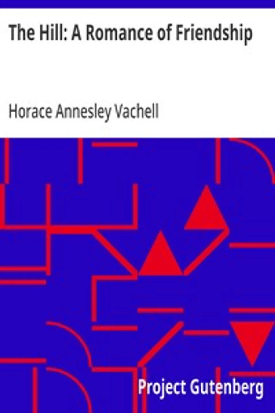 The Hill: A Romance of Friendship, Horace Annesley Vachell