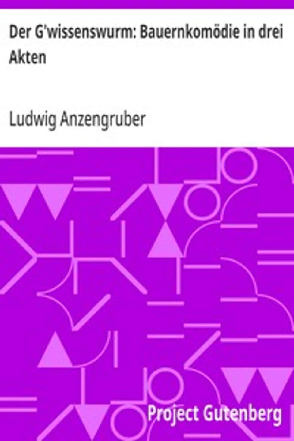 Der G'wissenswurm: Bauernkomödie in drei Akten, Ludwig Anzengruber